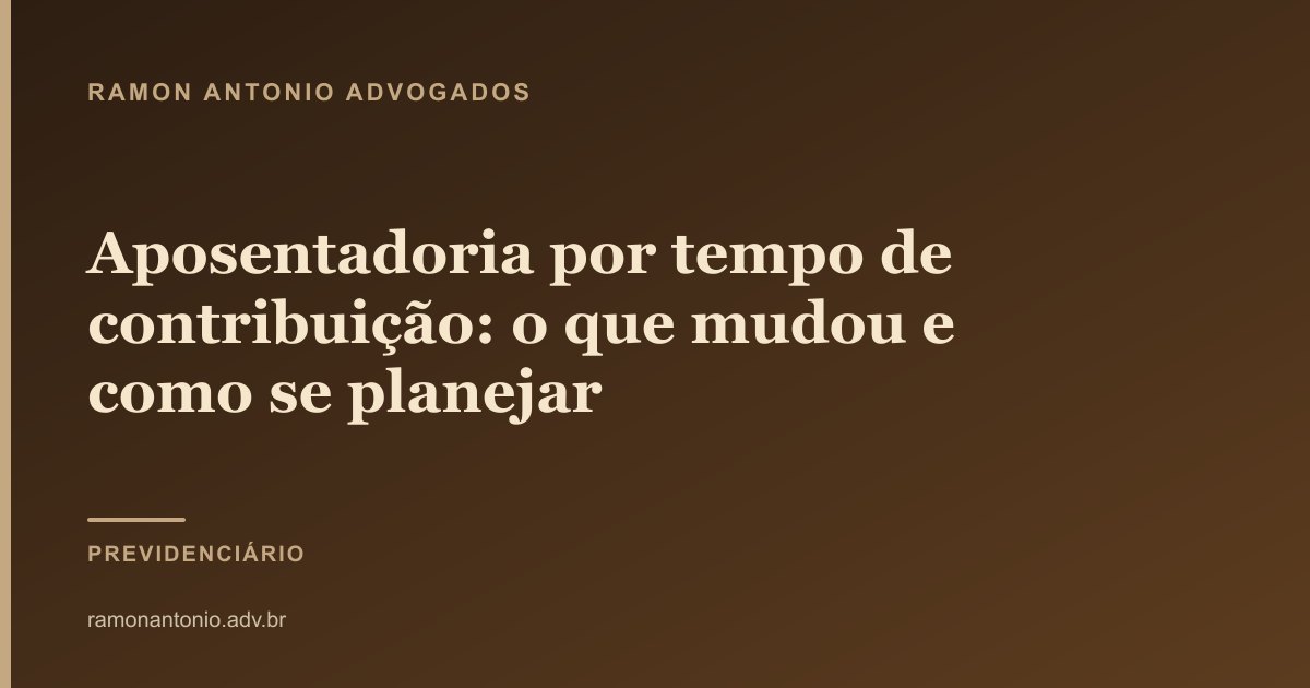 Aposentadoria por tempo de contribuição: o que mudou e como se planejar